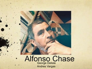 Alfonso Chase
George Delisle
Andres Vargas

 