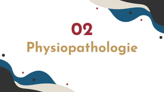Physiopathologie
02
 