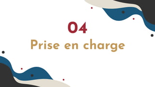 Prise en charge
04
 