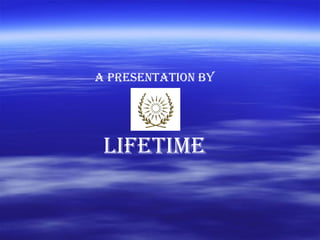 A presentation by  LIFETIME 