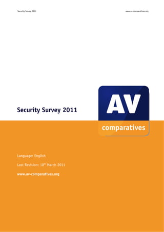 Security Survey 2011                   www.av-comparatives.org




Security Survey 2011




Language: English

Last Revision: 10th March 2011

www.av-comparatives.org




                                 -1-
 