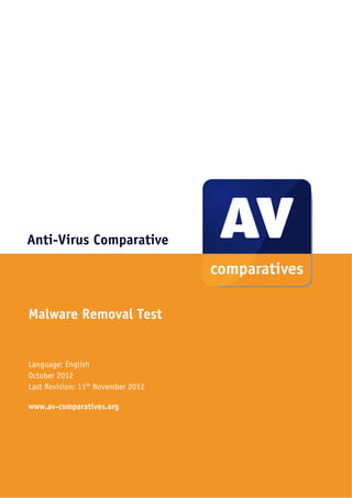 Anti-Virus Comparative




Malware Removal Test


Language: English
October 2012
Last Revision: 11th November 2012

www.av-comparatives.org
 