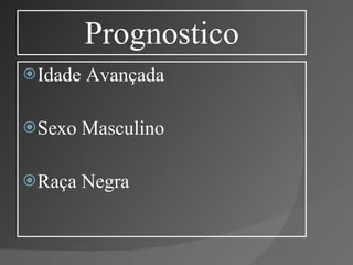 Prognostico Idade Avançada Sexo Masculino Raça Negra 