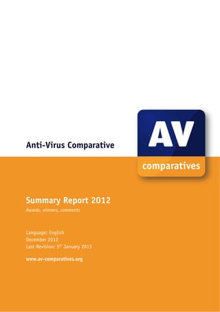 Anti-Virus Comparative




Summary Report 2012
Awards, winners, comments



Language: English
December 2012
Last Revision: 5th January 2013

www.av-comparatives.org




                                  1 

 
 