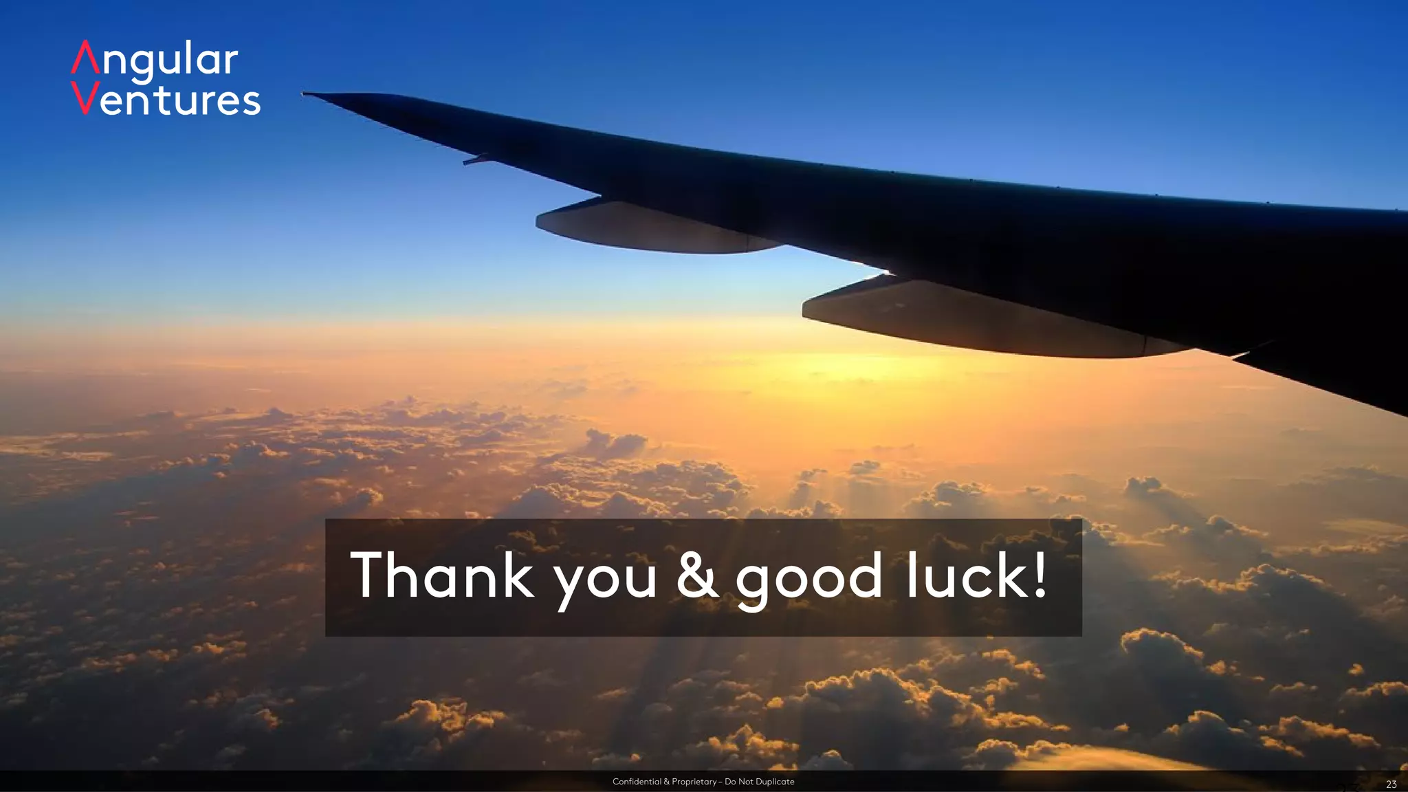 Confidential & Proprietary – Do Not Duplicate 23
Thank you & good luck!
 