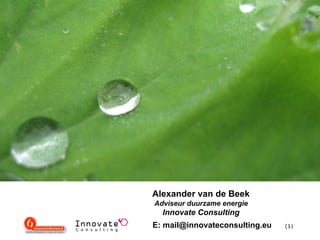 Alexander van de Beek
Adviseur duurzame energie
  Innovate Consulting
E: mail@innovateconsulting.eu   (1)
 