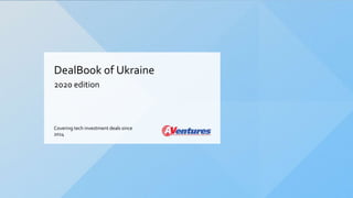 DealBook of Ukraine
2020 edition
Covering tech investment deals since
2014
 