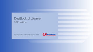 DealBook of Ukraine
2021 edition
Covering tech investment deals since 2014
 
