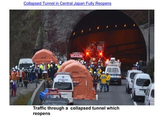 Traffic through a collapsed tunnel which
reopens
Collapsed Tunnel in Central Japan Fully Reopens
 