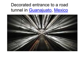 Decorated entrance to a road
tunnel in Guanajuato, Mexico
 