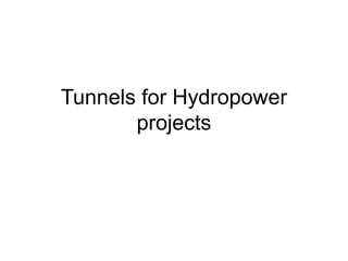 Tunnels for Hydropower
projects
 