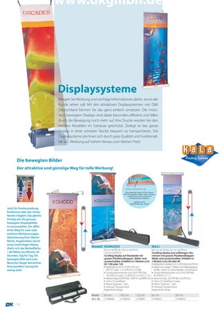 www.dkgmbh.de




                               Displaysysteme
                               Bringen Sie Werbung und wichtige Informationen dahin, wo es der
                               Kunde sehen soll. Mit den attraktiven Displaysystemen von D&K
                               Deutschland können Sie das ganz einfach umsetzen. Die moto-
                               risch bewegten Displays sind dabei besonders effizient und fallen
                               durch die Bewegung noch mehr auf. Ihre Drucke werden bei den
                               meisten Modellen im Gehäuse geschützt. Zerlegt ist das ganze
                               Display in einer schicken Tasche bequem zu transportieren. Die
                               Displaysysteme zeichnen sich durch gute Qualität und Funktionali-
                               tät aus. Werbung auf hohem Niveau zum kleinen Preis!




       Die bewegten Bilder
       Der attraktive und günstige Weg für tolle Werbung!




Jetzt für IhreAusstellung,
Konferenz oder das Schau-
fenster möglich. Das gleiche
Prinzip wie die grossen
bewegten Displaybilder
in Grossstädten. Ein effizi-
enter Weg für zwei oder
mehrere Werbeaussagen.
Optimierung Ihrer Werbe-
fläche. Angetrieben durch
einen laufruhigen Motor,
dreht sich die Werbefläche
                                                    Modell KOMODO                                                    BALI
                                                               85 cm: ref. PR130, 100 cm: ref. PR131,                60 cm: ref. PR160, 90 cm: ref. PR161
1,80 Meter pro Minute 24                                       120 cm: ref. PR132                                    Scrolling display zum aufhängen, Alu-
Stunden, Tag für Tag. Ein                                      Scrolling display auf Aluständer mit                  minium mit grauen Plastikendkappen.
bewegtes Bild wird vom                                         grauen Plastikendkappen. Bilder sind                  Bilder sind auswechselbar. Erhätlich in
                                                               auswechselbar. Erhätlich in 3 Breiten (cm):           2 Breiten (cm): 60 oder 90
Besucher länger betrachtet.                                    85 /100 oder 120                                      ▪ Bildgröße in Breite (cm): 53 (PR160), 83 (PR161)
Eine perfekte Lösung für                                       ▪ Bildgröße (cm): B 78 (PR130), 92,5                  ▪ Maximum Länge: 7 Meter mit Polypropylene,
wenig Geld.                                                      (PR131) oder 112,5 (PR132) x H 406                    Stoffe... (nicht zu dicke Medien verwenden).
                                                               ▪ Strukturdimensionen (cm): B 87 (PR130),             ▪ Strukturdimensionen (cm): B 62 (PR160),
                                                                 102 (PR131) oder 122 (PR132) x H 205 x T 19           92 (PR161) x T 12
                                                               ▪ Gewicht (kg): 6,4 (PR130), 7 (PR131) od. 8(PR132)   ▪ Gewicht (kg): 2,6 (PR160), 3,4 (PR161)
                                                               ▪ 230 V, CE zertifiziert                              ▪ 230 V, CE zertifiziert motor.
                                                               ▪ Motor Garantie: 1 Jahr                              ▪ Motor Garantie: 1 Jahr
                                                               ▪ Inklusive Transportsack                             ▪ Inklusive Transportsack
                                                               Registriertes Design                                  Registriertes Design

                                                    Breite     87 cm            102 cm           122 cm              62 cm                    92 cm
                                                    Art.-Nr.   2104049          2104050          2104051             2104052                  2104053
       16
 