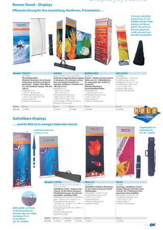 Displaysysteme
Banner Stand – Displays
Effiziente Lösung für Ihre Ausstellung, Konferenz, Präsentation . . .
                                                                                                                                                         Für Innen und Außen-
                                                                                                                                                         anwendung. Für die
                                                                                                                                                         Stabilität wird der Plastik-
                                                                                                                                                         behälter mit Wasser
                                                                                                                                                         gefüllt. Die auf einen
                                                                                                                                                         Rahmen gespannte
                                                                                                                                                         Grafik wird auch star-
                                                                                                                                                         kem Wind standhalten.




Modell TAHITI                                     HAWAI                                        BERMUDES                              ORCADES
           ref. PR009                             60 cm: ref. PR012, 90 cm: ref. PR013         ref. PR010                            ref. PR008
           Wechselbare Bilder.                    Einfaches & elegantes Banner Display         Dreieck – Display mit einer Gesamt-   ▪ Plastikbehälter – Farbe: grau
           Material: Aluminium mit schwarzer      in Aluminium mit schwarzer Carbon-           fläche von 6 m2. 3 Werbeflächen       ▪ Tankfüllmenge: 10 Liter
           Karbonfaser. Einfaches und günsti-     faser. Die Graphic ist einfach zu            für wenig Geld. Sehr einfach zu       ▪ Bildgröße (cm): B 45 x H 160
           ges Banner – Display. Tahiti gibt es   wechseln. Erhätlich in 2 Breiten (cm):       montieren.                            ▪ Strukturdimensionen (cm):
           in 2 verschiedenen Längen: 180 und     180 und 215 cm.                              Material: Aluminium.                    B 55 x H 180 x T 60
           200 cm.                                ▪ Bildgröße (cm):                            Auswecheselbare Bilder.               ▪ Gewicht (leer in kg): 3
           ▪ Bildgröße (cm):                        PR012: B 61 x H 180                        ▪ Bildgröße (cm) :                    ▪ Inklusive Transportsack
             B 83 x H 180 oder 200                  PR013: B 91 x H 215                          3 Flächen B 90 x H 210
           ▪ Strukturdimensionen (cm):            ▪ Strukturdimensionen (cm):                  ▪ Strukturdimensionen (cm):
             B 85 x H 182 oder 202 x T 39           PR012: B 62 x H 185 x T 38                   B 95 x H 220 x T 82
           ▪ Gewicht (kg): 0,8.                     PR013: B 92 x H 220 x T 38                 ▪ Gewicht (kg): 3,3
           ▪ Inklusive Transportsack              ▪ Gewicht (kg): 2 (PR012), 2,2 (PR013)       ▪ Inklusive Transportsack
                                                  ▪ Inklusive Transportsack
Breite     85 cm                                  62 cm                92 cm                   95 cm                                 45 cm
Art.-Nr.   2104037                                2104047              2104048                 2104040                               2104038



Aufrollbare Displays
. . . und Ihr Bild ist in wenigen Sekunden bereit
                                                                                                                                                                       Tragebehälter für
                        Justierbare Höhe von                                                                                                                           Displaydrucke
                        1,54 bis 2,15 m.                                                                                                                               Art.-Nr. 2104045




                                      Modell CAPRI                                             WALLIS                                IBIZA
                                                  85 cm: ref. PR110, 100 cm: ref. PR111,       ref. PR100                            ref. PR001
                                                  120 cm: ref. PR112                           Aufrollbares Display in Aluminium.    Günstiges, aufrollbares Stand –
                                                  Aufrollbares Stand – Display in Alu-         An den Seiten mit grauer Plastik-     Display. Material und Farbe in Alu-
                                                  minium, an den Seiten mit grauer             abdeckungen.                          minium. Die 2 fixierbaren Füße
                                                  Plastikabdeckungen. Auswechsel-              ▪ Bildgröße (cm): B 83 x H 204        garantieren beste Stabilität.
                                                  bare Bilder. Justierbare Höhe.               ▪ Strukturdimensionen (cm):           ▪ Bildgröße (cm): B 80 x H 197
                                                  ▪ Bildgröße (cm): B 83 (PR110), 98 (PR111)     B 87 x H 212 x T 19                 ▪ Strukturdimensionen (cm):
                                                  oder 118 (PR112) x H 154 bis zu 215          ▪ Gewicht (kg): 4,9                     B 82 x H 207 x T 38
                                                  ▪ Strukturdimensionen (cm):                  ▪ Inklusive Transportsack             ▪ Gewicht (kg): 3
                                                    B 87 (PR110), 102 (PR111), 122 (PR112)     Registriertes Design                  ▪ Inklusive Transportsack
                                                  x H 162 bis 223 x T 19
SPOT LICHT: ref. PR200                            ▪ Gewicht (kg): 4,8 (PR110), 5,4 (PR111),
50 W, Kompatibel mit                                6,2 (PR112)
                                                  ▪ Inklusive Transportsack
Komodo, Capri und Wallis.                         Registriertes Design
Armlänge: 45 cm
CE zertifiziert                       Breite      87 cm         102 cm         122 cm          87 cm                                 82 cm
Art.-Nr. 2104059                      Art.-Nr.    2104054       2104055        2104056         2104057                               2104034
                                                                                                                                                                            17
 