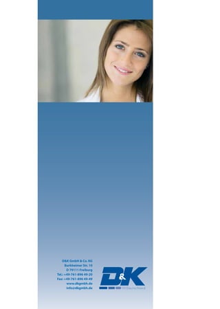 D&K GmbH & Co. KG
      Burkheimer Str. 10
       D 79111 Freiburg
Tel.: +49-761-896 49-20
Fax: +49-761-896 49-49
       www.dkgmbh.de
       info@dkgmbh.de
 