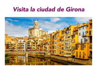 Visita la ciudad de Girona
 