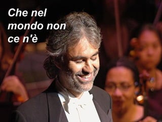 Che nel mondo non ce n'è 