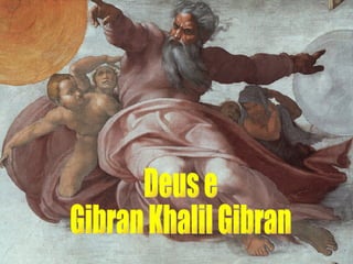 Deus e Gibran Khalil Gibran                                                                                                                                                                                                               GIBRAN KALIL GIBRAN ESPECIAL                                                                                                                                                                                                               GIBRAN KALIL GIBRAN ESPECIAL                                                                                                                                                                                                               GIBRAN KALIL GIBRAN ESPECIAL                                                                                                                                                                                                               GIBRAN KALIL GIBRAN ESPECIAL 