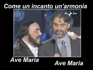 Come un incanto un'armonia Ave Maria Ave Maria 