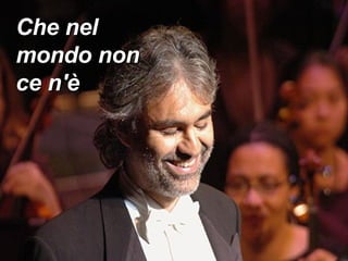 Che nel mondo non ce n'è 