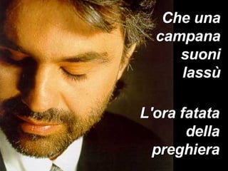 Che una campana suoni lassù L'ora fatata della preghiera 