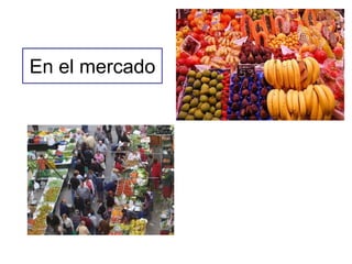 En el mercado
 