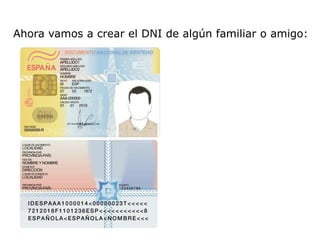 Ahora vamos a crear el DNI de algún familiar o amigo:
 