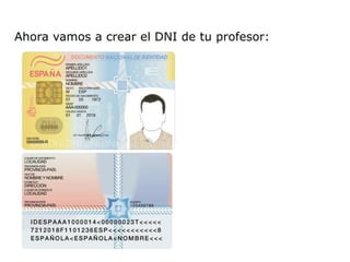 Ahora vamos a crear el DNI de tu profesor:
 