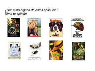¿Has visto alguna de estas películas?
Dime tu opinión.
 