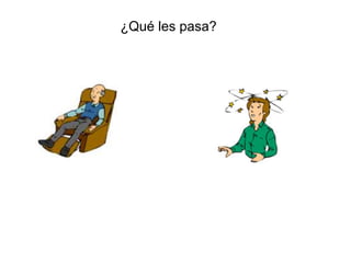 ¿Qué les pasa?
 