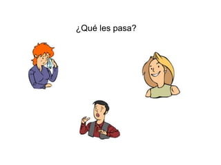 ¿Qué les pasa?
 