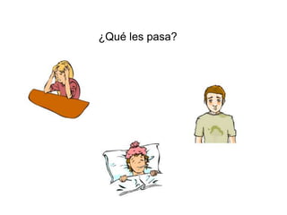 ¿Qué les pasa?
 