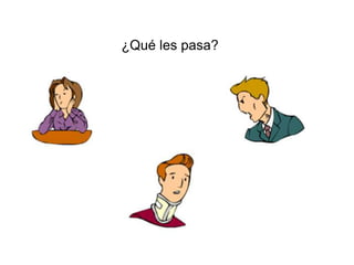 ¿Qué les pasa?
 
