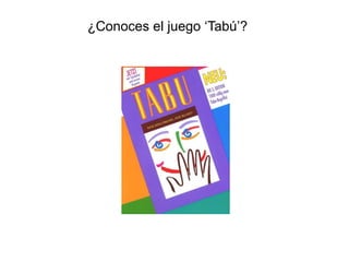 ¿Conoces el juego „Tabú‟?
 