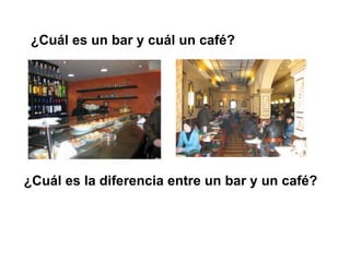 ¿Cuál es un bar y cuál un café?




¿Cuál es la diferencia entre un bar y un café?
 