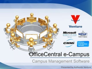 OfficeCentral e-Campus Campus Management Software Presented by Authentic Venture 