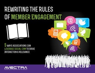 RewritingtheRules
ofMemberEngagemenT
5Ways Associations Can
Leverage Social CRM to Drive
Interaction & Relevance
 