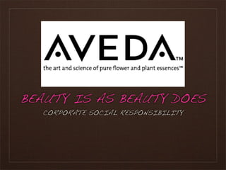 BEAUTY IS AS BEAUTY DOES
  CORPORATE SOCIAL RESPONSIBILITY