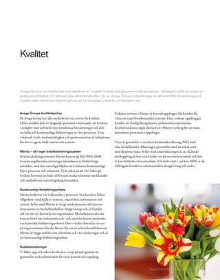 Kvalitet


Avega Groups varumärke ska kännetecknas av kvalitet. Kvalitet ska genomsyra alla processer i företaget i syfte att skapa en
professionell helhet och därmed öka attraktionskraften. En av Avega Groups målsättningar är att överträffa förväntningar på
kvalitet både internt och externt genom att kontinuerligt utveckla och förbättra oss.


Avega Groups kvalitetspolicy                                           Enkäten initieras i början av konsultuppdraget där kunden får
På Avega Group har alla medarbetare ett ansvar för kvalitet.           vikta ett antal förutbestämda kriterier. Efter avslutat uppdrag ger
Detta innebär dels ett åtagande gentemot våra kunder att leverera      kunden ett slutligt betyg baserat på konsultens prestation.
i enlighet med och helst över kundernas förväntningar och dels         Kvalitetsenkäten utgör därmed ett effektivt verktyg för att mäta
att bidra till kontinuerliga förbättringar av våra processer. Våra     konsultens prestation i uppdraget.
värdeord, kraft, medmänsklighet och professionalism är ledstjärnor
för hur vi agerar både internt och externt.                            Varje år genomför vi en större kundundersökning, NKI med
                                                                       våra nyckelkunder. Mätningen genomförs med en enkät samt
Merito – vårt eget kvalitetsledningssystem                             med djupintervjuer. Syftet med undersökningen är att få direkt
Kvalitetsledningssystemet Merito baseras på ISO 9001:2000.             återkoppling på hur våra kunder ser på oss som leverantör och hur
Genom regelbundna mätningar identifierar vi förbättrings-              vi kan förbättra vårt samarbete. För andra året i rad kan 100% av de
områden, med den naturliga följden att kvaliteten kontinuerligt        tillfrågade kunderna rekommendera Avega Group till andra.
höjs i processer och relationer. Vi är säkra på att vårt fokus på
kvalitet kommer att leda till fortsatt starka relationer med kunder
och medarbetare samt långsiktig lönsamhet.

Kontinuerligt förbättringsarbete
Merito beskriver vår verksamhet i processer, hur kundens behov
tillgodoses med hjälp av resurser, människor, information och
system. Syftet med Merito är att ge medarbetarna och externa
intressenter en bra helhetsbild av Avega Group och är framför
allt ett sätt att förenkla vår organisation. Medarbetarna ska lätt
kunna förstå vår verksamhet och i och med det kunna medverka
i och påverka förbättringsarbetet. Om vi lyckas förenkla vår syn
på organisationen blir det lättare för oss att arbeta kundfokuserat.
Merito är byggt utifrån vårt arbetssätt och våra värderingar och är
ett kontinuerligt förbättringsarbete.

Kvalitetsmätningar
Vi följer upp och säkrar kvaliteten i varje projekt genom att
genomföra en kvalitetsenkät för varje konsult och uppdrag.


                                                                                                 Avega Group Årsredovisning 2010             30
 