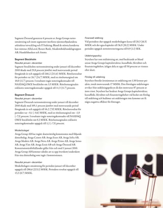 Segment Öresund genererar 6 procent av Avega Groups netto-            Finansiell ställning
omsättning och inom segmentet återfinns tjänsteerbjudandena           Vid periodens slut uppgick moderbolagets kassa till 20,3 (16,5)
arkitektur/utveckling och IT-ledning. Bland de största kunderna       MSEK och det egna kapitalet till 36,9 (30,2) MSEK. Under
kan nämnas AlfaLaval, Resurs Bank, Akademibokhandelsgruppen           perioden uppgick nettoinvesteringarna till 0,9 (1,1) SEK.
AB, Handelsbanken och Anoto.
                                                                      Utdelningspolicy
Segment Stockholm                                                     Styrelsen har som målsättning att, med beaktande av bland
Resultat januari–december                                             annat Avega Groups kapitalstruktur, kassaflöde, likviditet och
Segment Stockholms nettoomsättning under januari till december        finansieringsbehov, årligen dela ut upp till 50 procent av vinsten
2010 ökade med 25,8 procent jämfört med motsvarande period            efter skatt.
föregående år och uppgick till 266,2 (211,6) MSEK. Rörelseresultat
för perioden var 26,7 (24,7) MSEK, med en rörelsemarginal om          Förslag till utdelning
10,0 (11,7) procent. I resultatet ingår noteringskostnader till       Styrelsen föreslår årsstämman en utdelning om 1,50 kronor per
NASDAQ OMX Stockholm om 3,5 MSEK. Rörelsemarginalen                   aktie, totalt motsvarande 17 MSEK. Den föreslagna utdelningen
exklusive noteringskostnader uppgick till 11,3 (11,7) procent.        avviker från utdelningspolicyn då den motsvarar 87 procent av
                                                                      årets vinst. Styrelsen har beaktat Avega Groups kapitalstruktur,
Segment Öresund                                                       kassaflöde, likviditet och finansieringsbehov vid beslut om förslag
Resultat januari–december                                             till utdelning och bedömer att utdelningen inte kommer att få
Segment Öresunds nettoomsättning under januari till december          några negativa effekter för företaget.
2010 ökade med 105,1 procent jämfört med motsvarande period
föregående år och uppgick till 16,2 (7,9) MSEK. Rörelseresultat för
perioden var –0,1 (–0,6) MSEK, med en rörelsemarginal om –1,0
(–7,5) procent. I resultatet ingår noteringskostnader till NASDAQ
OMX Stockholm om 0,2 MSEK. Rörelsemarginalen exklusive
noteringskostnader uppgick till 1,2 (–7,5) procent.

Moderbolaget
Avega Group AB har ingått skatterättslig kommission med följande
dotterbolag: Avega Centro AB, Avega Enzo AB, Avega Infra AB,
Avega Modero AB, Avega Nova AB, Avega Primo AB, Avega Senso
AB, Avega Väst AB, Avega Zenit AB och Avega Öresund AB.
Kommissionärsförhållandet gäller från och med 1 januari 2010.
Avega Group AB kommer således att ta upp överskott/underskott
från sina dotterbolag som ingår i kommissionen.

Resultat januari–december
Moderbolagets omsättning för perioden januari till december
uppgick till 286,6 (223,1) MSEK. Periodens resultat uppgick till
13,3 (0,7) MSEK.




                                                                                                 Avega Group Årsredovisning 2010           38
 