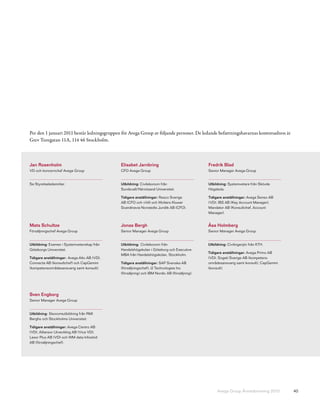 Per den 1 januari 2011 består ledningsgruppen för Avega Group av följande personer. De ledande befattningshavarnas kontorsadress är
Grev Turegatan 11A, 114 46 Stockholm.



Jan Rosenholm                                 Elisabet Jarnbring                               Fredrik Blad
VD och koncernchef Avega Group                CFO Avega Group                                  Senior Manager Avega Group


Se Styrelseledamöter.                         Utbildning: Civilekonom från                     Utbildning: Systemvetare från Skövde
                                              Sundsvall/Härnösand Universitet.                 Högskola.

                                              Tidigare anställningar: Resco Sverige            Tidigare anställningar: Avega Senso AB
                                              AB (CFO och vVd) och Wolters Kluwer              (VD), IBS AB (Key Account Manager),
                                              Scandinavia Norstedts Juridik AB (CFO).          Mandator AB (Konsultchef, Account
                                                                                               Manager).


Mats Schultze                                 Jonas Bergh                                      Åsa Holmberg
Försäljningschef Avega Group                  Senior Manager Avega Group                       Senior Manager Avega Group


Utbildning: Examen i Systemvetenskap från     Utbildning: Civilekonom från                     Utbildning: Civilingenjör från KTH.
Göteborgs Universitet.                        Handelshögskolan i Göteborg och Executive
                                                                                               Tidigare anställningar: Avega Primo AB
                                              MBA från Handelshögskolan, Stockholm.
Tidigare anställningar: Avega Alto AB (VD),                                                    (VD), Sogeti Sverige AB (kompetens-
Connecta AB (konsultchef) och CapGemini       Tidigare anställningar: SAP Svenska AB           områdesansvarig samt konsult), CapGemini
(kompetensområdesansvarig samt konsult).      (försäljningschef), i2 Technologies Inc          (konsult).
                                              (försäljning) och IBM Nordic AB (försäljning).




Sven Engborg
Senior Manager Avega Group


Utbildning: Ekonomiutbildning från RMI
Berghs och Stockholms Universitet.

Tidigare anställningar: Avega Centro AB
(VD), Alliansor Utveckling AB (Vice VD),
Lexor Plus AB (VD) och WM-data Infostöd
AB (försäljningschef).




                                                                                                    Avega Group Årsredovisning 2010       40
 