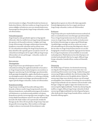 större leverantörer än tidigare. Potentiella kunder kan komma att      lågkonjunkturer genom att avbryta eller skjuta upp projekt.
beakta dessa faktorer, vilket kan innebära att Avega Group inte har    Framtida lågkonjunkturer kan ha en negativ påverkan på
samma möjlighet att konkurrera som ovan nämnda konkurrenter.           Avega Groups verksamhet, resultat och tillväxtutsikter.
Sammantaget kan detta påverka Avega Groups verksamhet, resultat
och tillväxtutsikter.                                                  Konkurrens
                                                                       Avega Group verkar på en mycket konkurrensutsatt marknad och
Verksamhetsexpansion                                                   möter ett antal konkurrenter inom företagets specialistområden.
Avega Group har sedan grundandet uppvisat en hög organisk              Vissa av Avega Groups konkurrenter kan ha större finansiella
tillväxttakt, vilket har medfört krav på Avega Groups ledning samt     resurser än Avega Group, vilket kan innebära att konkurrenter
den operativa och finansiella strukturen. I enlighet med Avega         kan ha bättre förutsättningar att anpassa sig till förändringar
Groups tillväxtstrategi är företagets målsättning att kontinuerligt    i kundefterfrågan samtidigt som de kan avsätta mer resurser
komplettera existerande verksamhet med nya tjänster inom               till marknadsföring och rekrytering. Mot bakgrund av detta är
IT- och verksamhetsutveckling. Om Avega Group framöver inte            det inte säkert att Avega Group framöver kommer att vara lika
lyckas identifiera eller expandera genom nya tjänster inom IT- och     framgångsrikt ur konkurrenssynpunkt. Ingen garanti kan lämnas
verksamhetsutveckling kan det ha negativ effekt på Avega Groups        för att Avega Group kommer att kunna behålla sin nuvarande
tillväxtutsikter och även på företagets verksamhet, resultat och       marknadsposition. Ökad konkurrens kan leda till prispress och
finansiella ställning.                                                 minskad marknadsandel vilket kan ha negativ effekt på Avega
                                                                       Groups verksamhet, framtida tillväxt, resultat och finansiella
Marknadsrisker                                                         ställning.
Teknologiskiften
Avega Group levererar specialistkompetens inom IT- och                 Outsourcing
verksamhetsutveckling. Det upplevda kundvärdet är beroende av          Den förflyttning av IT-tjänster, även benämnd outsourcing,
att Avega Groups konsulter innehar kompetens som innefattar en         som idag sker från företag till externa leverantörer sker i stor
hög grad av specialisering. För det fall bolagets specialistområden    utsträckning till leverantörer inom Sverige. Andelen företag med
skulle genomgå teknologiskiften, uppleva ökad konkurrens genom         outsourcing till lågkostnadsländer ökar dock kontinuerligt vilket
nya teknologileverantörer eller drabbas av en utfasning av befintlig   medför ökad konkurrens även från globala aktörer. Risken för
teknologi som används inom bolagets specialistområden kan det          outsourcing är högre inom tekniknära tjänster som till exempel
negativt påverka bolagets verksamhet, resultat och tillväxtutsikter.   utvecklingsdelen inom Arkitektur/Utveckling. För närvarande har
                                                                       Avega Group inarbetade och nära relationer med sina kunder varför
Konjunkturutveckling                                                   företaget i nuläget inte upplever någon större konkurrens inom
Avega Groups utveckling och finansiella ställning är delvis            outsourcing från lågkostnadsländer. Trenden kan dock på lång sikt
beroende av faktorer utanför Avega Groups kontroll, såsom den          medföra en negativ effekt på Avega Groups verksamhet då ökad
allmänna konjunkturen, marknadsförutsättningarna för kunderna          outsourcing till lågkostnadsländer kan leda till generell prispress
och förekomsten av nya konkurrerande produkter och tjänster.           vilket skulle påverka Avega Groups framtida tillväxt, resultat och
Konjunkturen påverkar investeringsviljan inom näringslivet. Avega      finansiella ställning negativt.
Group erbjuder konsulttjänster inom IT som syftar till minskade
kostnader eller ökade intäkter och är prioriterade områden för
företagen på sikt. Detta till trots påverkas Avega Group i linje med
den generella investeringsviljan, vilket innefattar att företagen
vanligtvis reducerar sina kostnader för konsulttjänster under




                                                                                                Avega Group Årsredovisning 2010        48
 
