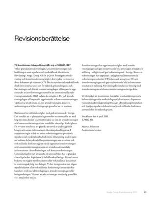 Revisionsberättelse


Till årsstämman i Avega Group AB, org nr 556601-1887                   Årsredovisningen har upprättats i enlighet med årsredo-
Vi har granskat årsredovisningen, koncernredovisningen och             visningslagen och ger en rättvisande bild av bolagets resultat och
bokföringen samt styrelsens och verkställande direktörens              ställning i enlighet med god redovisningssed i Sverige. Koncern-
förvaltning i Avega Group AB för år 2010. Företagets årsredo -         redovisningen har upprättats i enlighet med internationella
visning och koncernredovisning ingår i den tryckta versionen av        redovisningsstandarder IFRS sådana de antagits av EU och
detta dokument på sidorna 43-79. Det är styrelsen och verkställande    årsredovisningslagen och ger en rättvisande bild av koncernens
direktören som har ansvaret för räkenskapshandlingarna och             resultat och ställning. Förvaltningsberättelsen är förenlig med
förvaltningen och för att årsredovisningslagen tillämpas vid upp-      årsredovisningens och koncernredovisningens övriga delar.
rättandet av årsredovisningen samt för att internationella redo-
visningsstandarder IFRS sådana de antagits av EU och årsredo-          Vi tillstyrker att årsstämman fastställer resultaträkningen och
visningslagen tillämpas vid upprättandet av koncernredovisningen.      balansräkningen för moderbolaget och koncernen, disponerar
Vårt ansvar är att uttala oss om årsredovisningen, koncern-            vinsten i moderbolaget enligt förslaget i förvaltningsberättelsen
redovisningen och förvaltningen på grundval av vår revision.           och beviljar styrelsens ledamöter och verkställande direktören
                                                                       ansvarsfrihet för räkenskapsåret.
Revisionen har utförts i enlighet med god revisionssed i Sverige.
Det innebär att vi planerat och genomfört revisionen för att med       Stockholm den 4 april 2011
hög men inte absolut säkerhet försäkra oss om att årsredovisningen     KPMG AB
och koncernredovisningen inte innehåller väsentliga felaktigheter.
En revision innefattar att granska ett urval av underlagen för         Mattias Johansson
belopp och annan information i räkenskapshandlingarna. I               Auktoriserad revisor
en revision ingår också att pröva redovisningsprinciperna och
styrelsens och verkställande direktörens tillämpning av dem samt
att bedöma de betydelsefulla uppskattningar som styrelsen och
verkställande direktören gjort när de upprättat årsredovisningen
och koncernredovisningen samt att utvärdera den samlade
informationen i årsredovisningen och koncernredovisningen.
Som underlag för vårt uttalande om ansvarsfrihet har vi granskat
väsentliga beslut, åtgärder och förhållanden i bolaget för att kunna
bedöma om någon styrelseledamot eller verkställande direktören
är ersättningsskyldig mot bolaget. Vi har även granskat om någon
styrelseledamot eller verkställande direktören på annat sätt har
handlat i strid med aktiebolagslagen, årsredovisningslagen eller
bolagsordningen. Vi anser att vår revision ger oss rimlig grund för
våra uttalanden nedan.




                                                                                                 Avega Group Årsredovisning 2010            80
 