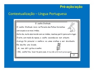 Pré-ação/ação

Contextualização – Língua Portuguesa
 