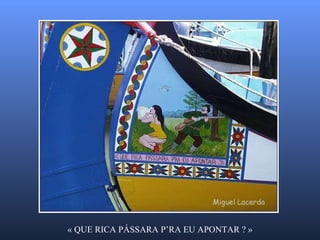 « QUE RICA PÁSSARA P’RA EU APONTAR ? » 