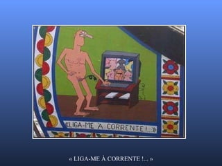 « LIGA-ME À CORRENTE !... » 