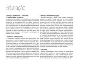 ›	Formação de dirigentes e candidatos
a Associações de Estudantes
Consideramos importante para a comunidade Aveirense que seja criada
uma forma de apoio à formação de dirigentes e candidatos a Associações
de Estudantes. Não vemos este ponto como forma de obter protagonismo
junto das instituições, consideramos sim que uma ajuda junto dos futuros e
atuais dirigentes associativos lhes permitirá conhecer alguns dos problemas
que irão enfrentar/enfrentam, perceber formas legais de se defenderem em
diversos contextos e perceber quais os mecanismos sociais, humanos e
institucionais que existem ao seu dispor e aos quais podem recorrer para
realizar iniciativas, obter apoios e promover quer a associação, quer as
atividades que esta desenvolve.
›	Assembleia Jovem Municipal
A importância da Assembleia Municipal Jovem fará certamente uma
aproximação entre os diferentes agentes, seja no âmbito organizativo,
promocional ou mesmo no campo da motivação e da troca de ideias.
Este processo iniciou-se com uma proposta da JSD Aveiro em 2009 e, além
de estar já implementado, tem uma ótima perspetiva ao nível dos resultados
que dela podem advir. É importante que os jovens sejam acompanhados, que
sejam discutidos os seus problemas e que, em conjunto com os diferentes
agentes que os representam e defendem os seus interesses, se consiga definir
abordagens capazes de potenciar os recursos existentes em prol de ações e
de forma a concretizar uma maior disponibilização de meios. Consideramos
que o Município de Aveiro merece que a nossa autarquia assuma um papel de
catalisador na vida jovem, seja para com os jovens Aveirenses ou mesmo para
quem em Aveiro estuda, trabalha ou pretende estudar.
›	Feira das Profissões/Vocações
Na Era pós “curso superior = garantia de futuro” é urgente forçarmos uma
alteração de mentalidade. A pressão social de ter que ir para a faculdade
e tirar um curso superior para ser “alguém na vida” e o menosprezo
das profissões tradicionais levam muitas vezes ao desvirtuar não só das
classes profissionais e dos seus agentes. Atualmente, existe excesso de
profissionais na área das ciências sociais, da saúde, entre outras, e défice de
novos profissionais em ofícios ditos como tradicionais. Se hoje, a sociedade
ainda se consegue moldar a essa realidade, no futuro esta verdade será
certamente alterada. Defendemos que a autarquia deve ajudar a abrir o
leque. Disponibilizar meios e energias com o intuito de alargar o conjunto
de opções de um jovem nas diferentes fases da sua vida é, sem dúvida,
um investimento que pecará sempre por não ter um retorno quantificável
mas que sendo feito terá um retorno certamente sustentável. Propomos a
criação de uma feira de vocações/profissões, isto é, um espaço que junto
dos jovens terá o papel de lhes mostrar alternativas e saídas profissionais
menos estereotipadas, que lhes indique ofertas diferenciadas que lhes
permita ponderar com mais elementos o que querem para o seu futuro.
A feira deverá contar com a presença de Universidades, Escolas Profissionais,
Associações Profissionais e Profissionais dos ofícios tradicionais.
›	Ação social
Devem ser atribuídas Bolsas de Estudo a estudantes cujo agregado familiar
resida no concelho de Aveiro e que frequentem estabelecimentos de Ensino
Superior. As Bolsas destinam-se a apoiar o prosseguimento dos estudos a
estudantes oriundos de famílias economicamente carenciadas e com aprovei-
tamento escolar que, por falta de meios, se veem impossibilitados de o fazer.
Educação
 