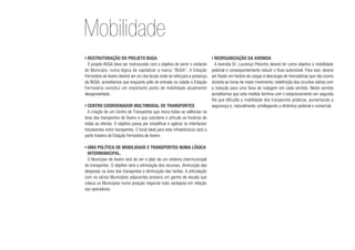 Mobilidade
›	Restruturação do projeto BUGA
O projeto BUGA deve ser restruturado com o objetivo de servir o visitante
do Município, numa lógica de capitalizar a marca “BUGA”. A Estação
Ferroviária de Aveiro deverá ser um dos locais onde se reforçará a presença
da BUGA, acreditamos que enquanto pólo de entrada na cidade a Estação
Ferroviária constitui um importante ponto de mobilidade atualmente
desaproveitado.
›	Centro Coordenador Multimodal de Transportes
A criação de um Centro de Transportes que reúna todas as valências na
área dos transportes de Aveiro e que coordene e articule os horários de
todas as ofertas. O objetivo passa por simplificar e agilizar os interfaces/
transbordos entre transportes. O local ideal para esta infraestrutura será a
parte traseira da Estação Ferroviária de Aveiro.
›	Uma política de mobilidade e transportes numa lógica
intermunicipal.
O Município de Aveiro terá de ser o pilar de um sistema intermunicipal
de transportes. O objetivo será a otimização dos recursos, diminuição das
despesas na área dos transportes e diminuição das tarifas. A articulação
com os vários Municípios adjacentes provoca um ganho de escala que
coloca os Municípios numa posição negocial mais vantajosa em relação
aos operadores.
›	Reorganização da Avenida
A Avenida Dr. Lourenço Peixinho deverá ter como objetivo a mobilidade
pedonal e consequentemente reduzir o fluxo automóvel. Para isso, deverá
ser fixado um horário de cargas e descargas de mercadorias que não ocorra
durante as horas de maior movimento; redefinição dos circuitos viários com
a redução para uma faixa de rodagem em cada sentido. Neste sentido
acreditamos que esta medida termina com o estacionamento em segunda
fila que dificulta a mobilidade dos transportes públicos, aumentando a
segurança e, naturalmente, privilegiando a dinâmica pedonal e comercial.
 