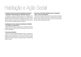 ›	Criação de modelo de gestão autónomo que articule
a aquisição e recuperação de habitação devoluta.
Pretende-se que exista uma Entidade gestora para a habitação social,
que identifique as habitações devolutas da cidade, e que, juntamente com
entidades externas, possa promover a requalificação de imóveis no centro
urbano da cidade (Av. Lourenço Peixinho, zona Beira-Mar, etc) para que as
mesmas possam ser habitadas pela classe mais jovem.
›	Diminuição do IMI na habitação arrendada a menores
de 32 anos ou 35 com filhos.
Através dos instrumentos fiscais municipais criar medidas de incentivo ao
arrendamento jovem, de forma a premiar quem procura construir a sua vida
de forma independente.
›	Rede social municipal.
Continuar a fomentar a Rede Social Municipal de modo a que se promovam
iniciativas que visem diagnosticar e obter uma melhor consciência dos
problemas sociais existentes, bem como, continuar a concertar a atuação
dos diversos organismos públicos e entidades privadas na resolução dos
problemas sociais.
›	Articular as diversas entidades (IPSS´s, Segurança
Social, Juntas de Freguesia)
Para evitar que existam famílias que recebam apoio de diversas entidades
e outras que não recebam de nenhuma, é essencial que se articule a
ação dos diversos agentes de apoio social e que assim se possa otimizar
recursos e evitar a sobreposição de apoios.
Habitação e Ação Social
 