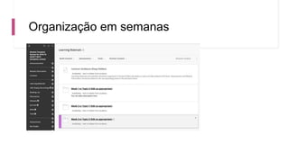 Organização em semanas
 