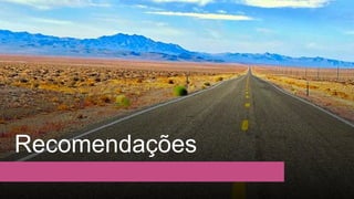 Recomendações
 